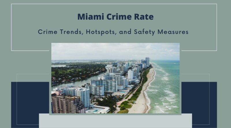 Crime Trends, Hotspots, and Safety Measures - Miami Crime Rate