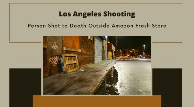person shot to death outside Amazon Fresh store in Los Angeles